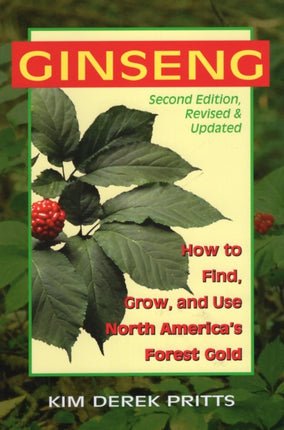 Ginseng: How to Find, Grow, & Use North America's Forest Gold