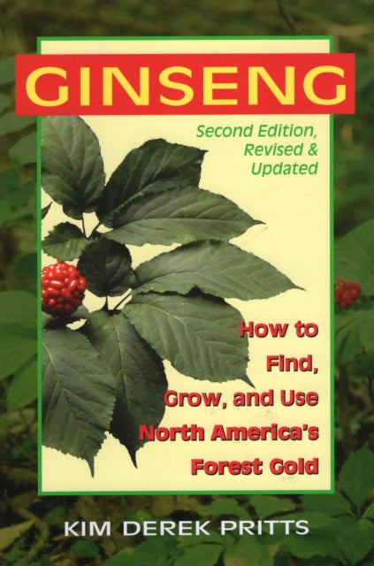 Ginseng: How to Find, Grow, & Use North America's Forest Gold