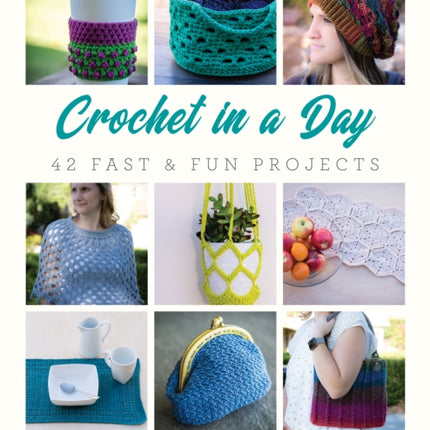 Crochet in a Day: 42 Fast & Fun Projects