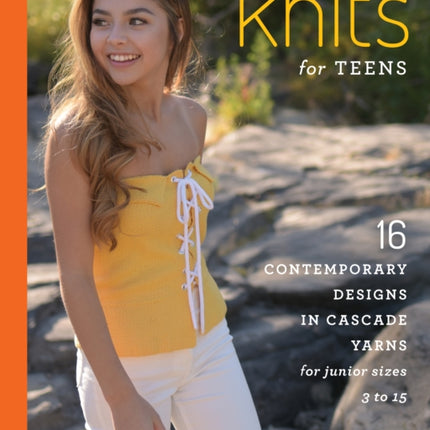 Knits for Teens: 16 Contemporary Designs in Cascade Yarns for Junior Sizes 3 to 15