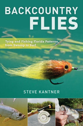 Backcountry Flies: Tying and Fishing Florida Patterns, from Swamp to Surf