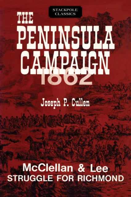 Peninsula Campaign 1862 McClellan and Lee Struggle for Richmond Stackpole Classics