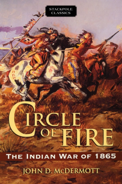 Circle of Fire The Indian War of 1865 Stackpole Classics