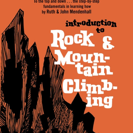 Introduction to Rock and Mountain Climbing To the Top and Down the StepByStep Fundamentals in Learning How Stackpole Classics