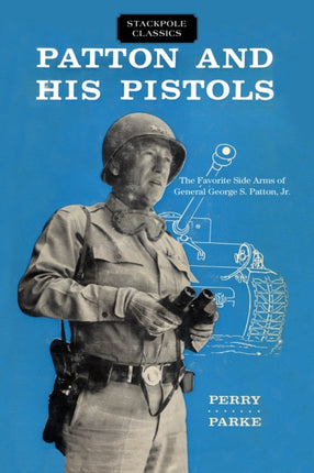 Patton and His Pistols The Favorite Side Arms of