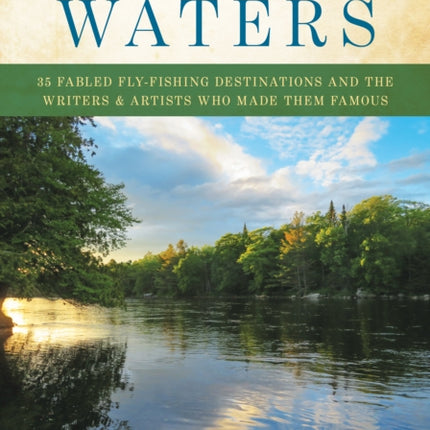 Storied Waters 35 Fabled FlyFishing Destinations
