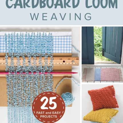 Cardboard Loom Weaving: 25 Fast and Easy Projects