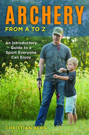 Archery from A to Z: An Introductory Guide to a Sport Everyone Can Enjoy