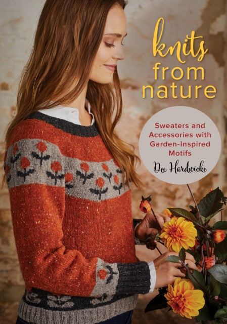 Knits from Nature Sweaters and Accessories with GardenInspired Motifs