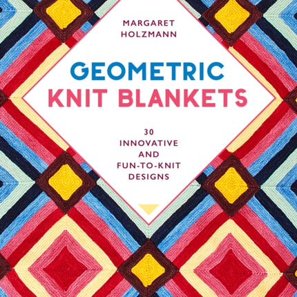 Geometric Knit Blankets: 30 Innovative and Fun-to-Knit Designs