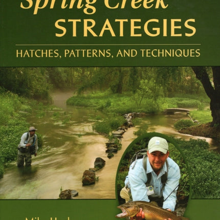 Spring Creek Strategies: Hatches, Patterns, and Techniques