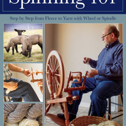 Spinning 101: Step by Step from Fleece to Yarn with Wheel or Spindle