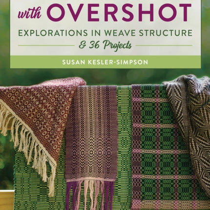 Creative Treadling with Overshot: Explorations in Weave Structure & 36 Projects