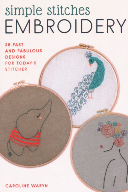 Simple Stitches Embroidery: 39 fast and fabulous designs for today's stitcher