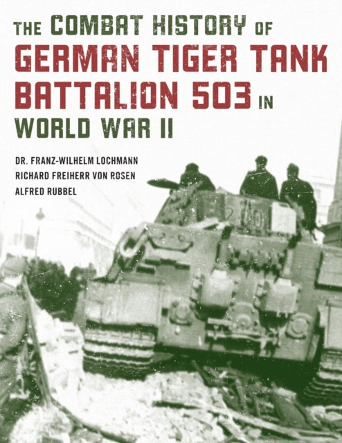 The Combat History of German Tiger Tank Battalion