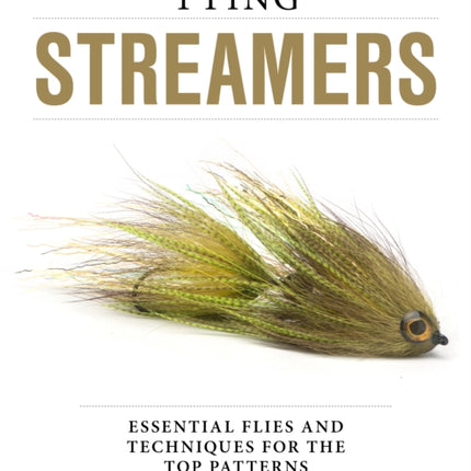 Tying Streamers: Essential Flies and Techniques for the Top Patterns