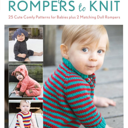 Playtime Rompers to Knit: 25 Cute Comfy Patterns for Babies plus 2 Matching Doll Rompers