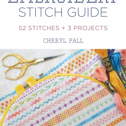 Embroidery Stitch Guide: 52 Stitches + 3 Projects