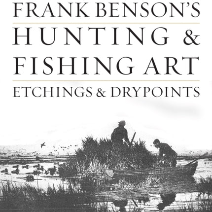 Frank Benson's Hunting & Fishing Art: Etchings & Drypoints