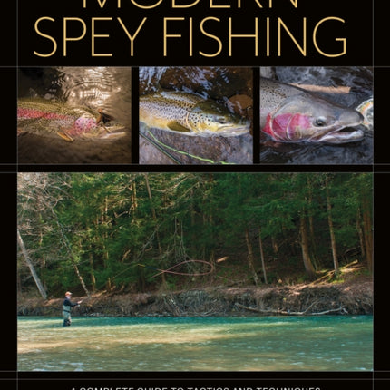 Modern Spey Fishing: A Complete Guide to Tactics and Techniques for Single- and Two-Handed Approaches