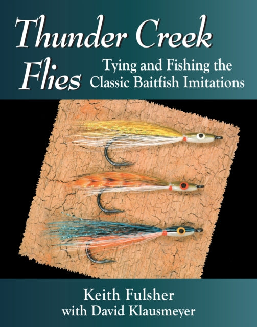 Thunder Creek Flies: Tying and Fishing the Classic Baitfish Imitations