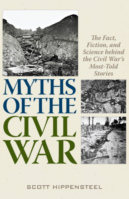 Myths of the Civil War: The Fact, Fiction, and Science behind the Civil War’s Most-Told Stories