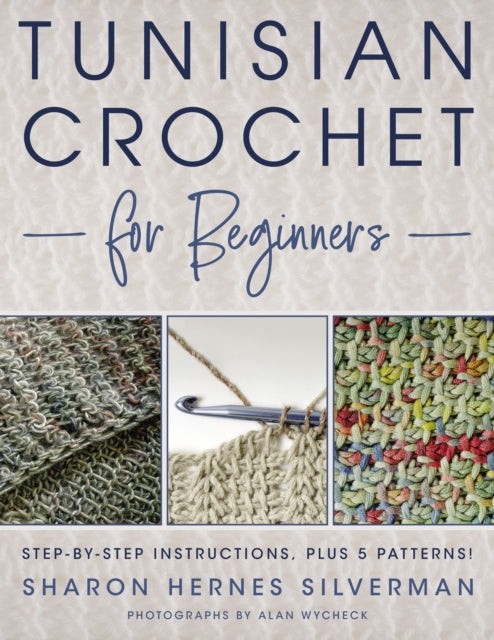 Tunisian Crochet for Beginners: Step-by-step Instructions, plus 5 Patterns!