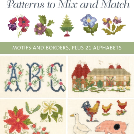 100+ Cross Stitch Patterns to Mix and Match: Motifs and Borders, Plus 21 Alphabets