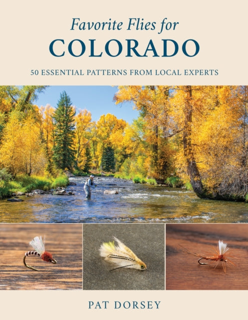 Favorite Flies for Colorado: 50 Essential Patterns from Local Experts