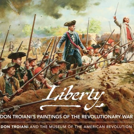 Liberty: Don Troiani's Paintings of the Revolutionary War