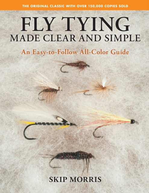 Fly Tying Made Clear and Simple: An Easy-to-Follow All-Color Guide