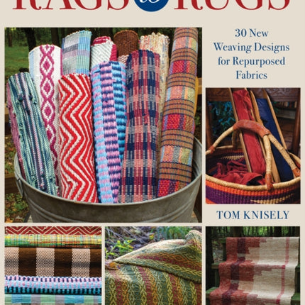 Rags to Rugs: 30 New Weaving Designs for Repurposed Fabrics