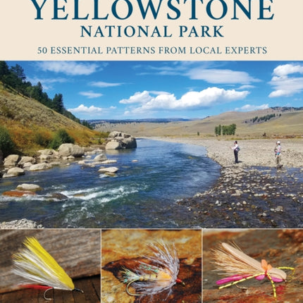 Favorite Flies for Yellowstone National Park: 50 Essential Patterns from Local Experts