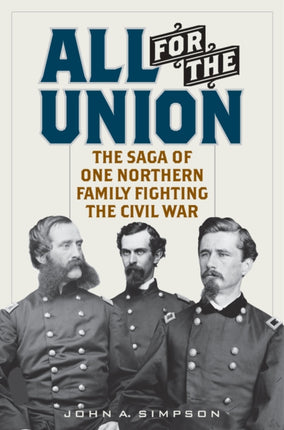 All for the Union: The Saga of One Northern Family Fighting the Civil War