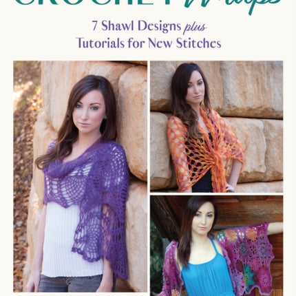 Crochet Wraps: 7 Shawl Designs Plus Tutorials for New Stitches