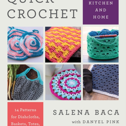 Quick Crochet for Kitchen and Home: 14 Patterns for Dishcloths, Baskets, Totes, & More