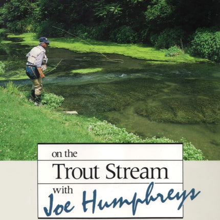 On the Trout Stream with Joe Humphreys