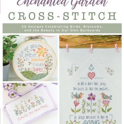 Enchanted Garden Cross-Stitch: 20 Designs Celebrating Birds, Blossoms, and the Beauty in Our Own Backyards