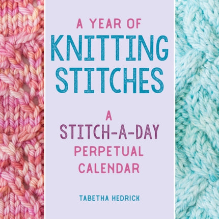 A Year of Knitting Stitches: A Stitch-a-Day Perpetual Calendar