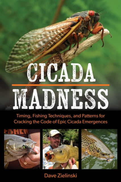 Cicada Madness: Timing, Fishing Techniques, and Patterns for Cracking the Code of Epic Cicada Emergences