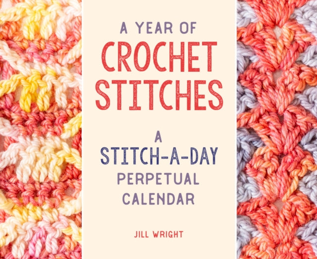 A Year of Crochet Stitches: A Stitch-a-Day Perpetual Calendar