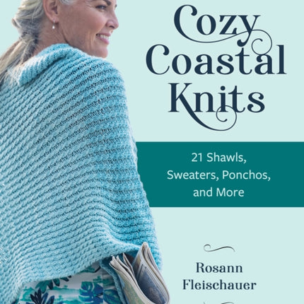 Cozy Coastal Knits: 21 Shawls, Sweaters, Ponchos and More