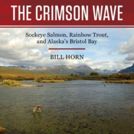 The Crimson Wave: Sockeye Salmon, Rainbow Trout, and Alaska's Bristol Bay