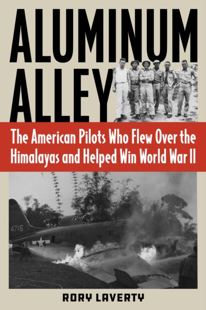 Aluminum Alley: The American Pilots Who Flew Over the Himalayas and Helped Win World War II