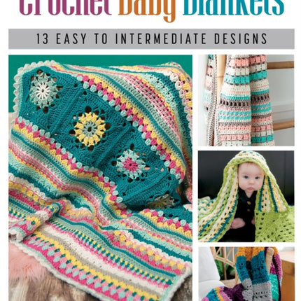 Crochet Baby Blankets: 13 Easy to Intermediate Designs