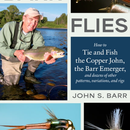 Barr Flies: How to Tie and Fish the Copper John, the Barr Emerger, and Dozens of Other Patterns, Variations, and Rigs