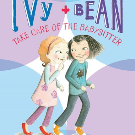 Ivy and Bean: Take Care of the Babysitter - Book 4