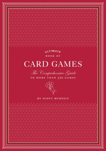 Ultimate Book of Card Games: The Comprehensive Guide to More than 350 Games