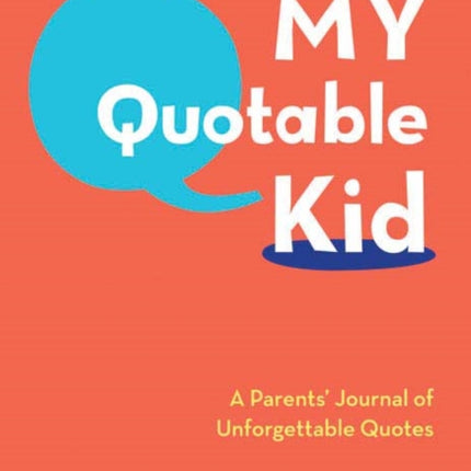 My Quotable Kid: A Parents’ Journal of Unforgettable Quotes