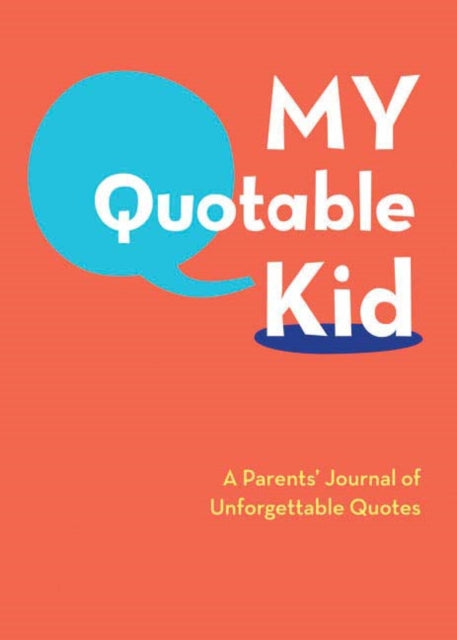 My Quotable Kid: A Parents’ Journal of Unforgettable Quotes